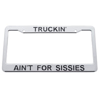United Pacific - "Truckin' Ain'T For Sissies" Chrome Plastic License Plate Frame